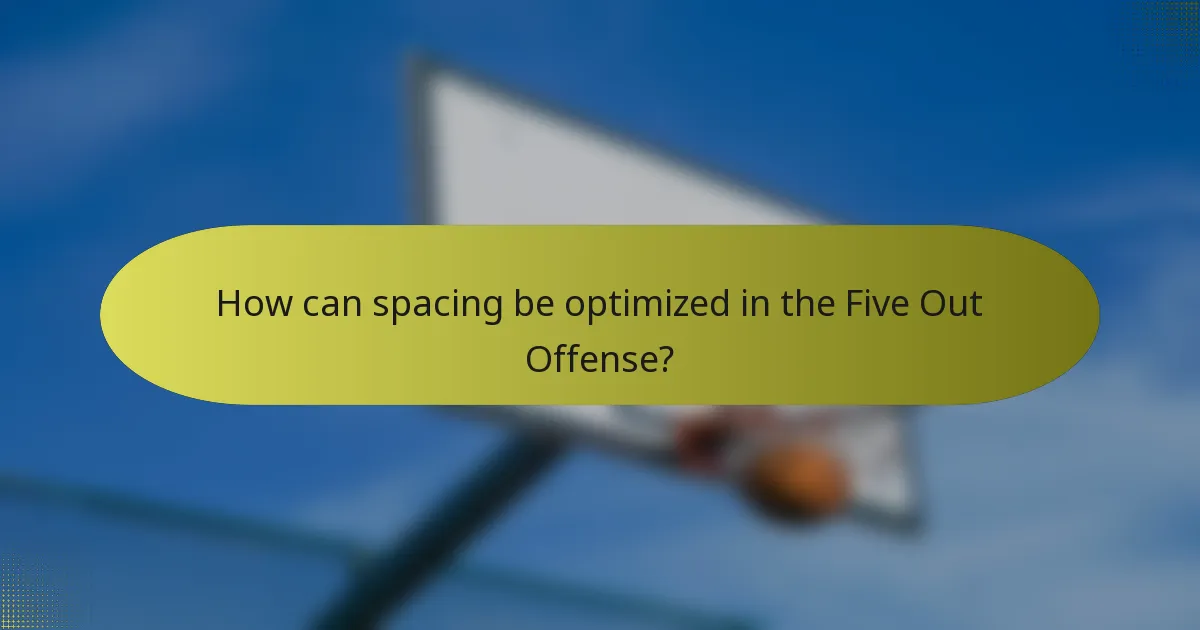 How can spacing be optimized in the Five Out Offense?
