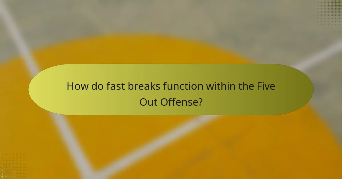 How do fast breaks function within the Five Out Offense?
