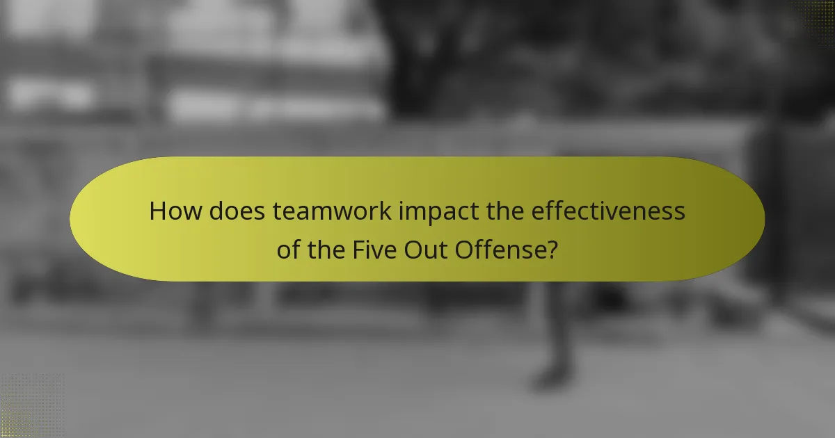How does teamwork impact the effectiveness of the Five Out Offense?