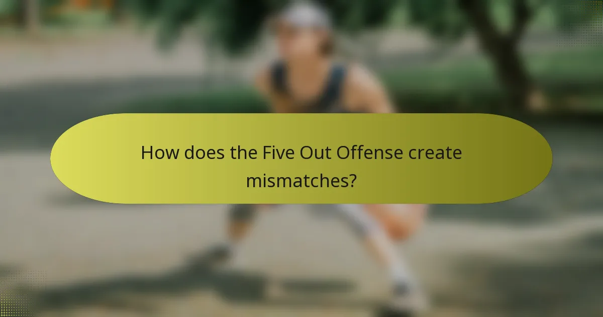 How does the Five Out Offense create mismatches?