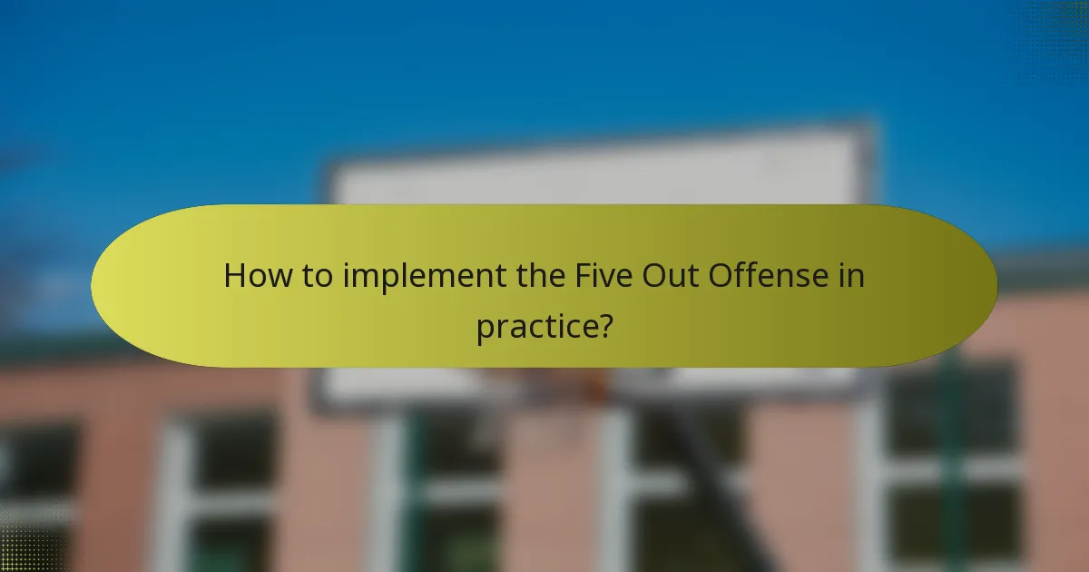 How to implement the Five Out Offense in practice?