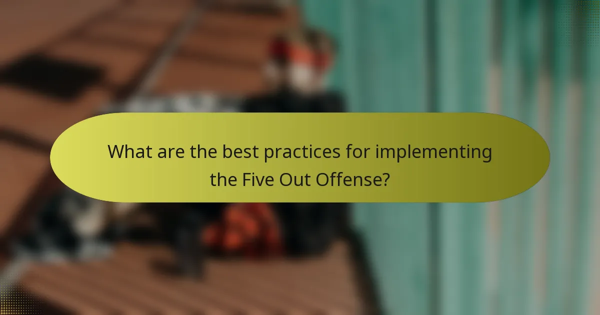 What are the best practices for implementing the Five Out Offense?