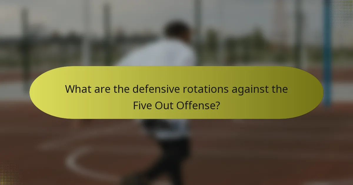 What are the defensive rotations against the Five Out Offense?