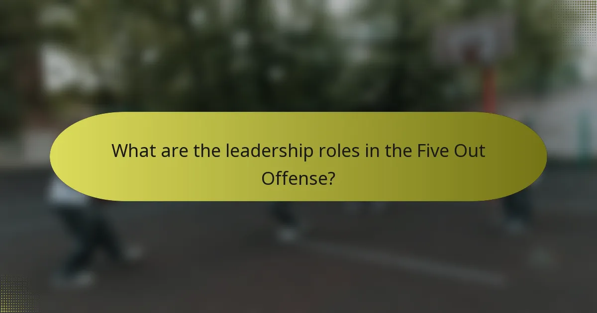 What are the leadership roles in the Five Out Offense?